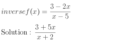 The inverse of f(x)=(3-2x)/(x-5) is (3+5x)/(x+2)